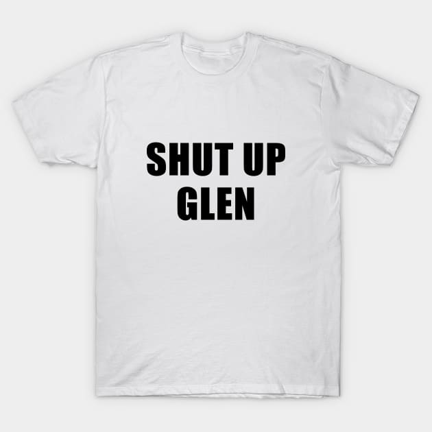 Shut Up Glen - The Good Place T-Shirt by quoteee